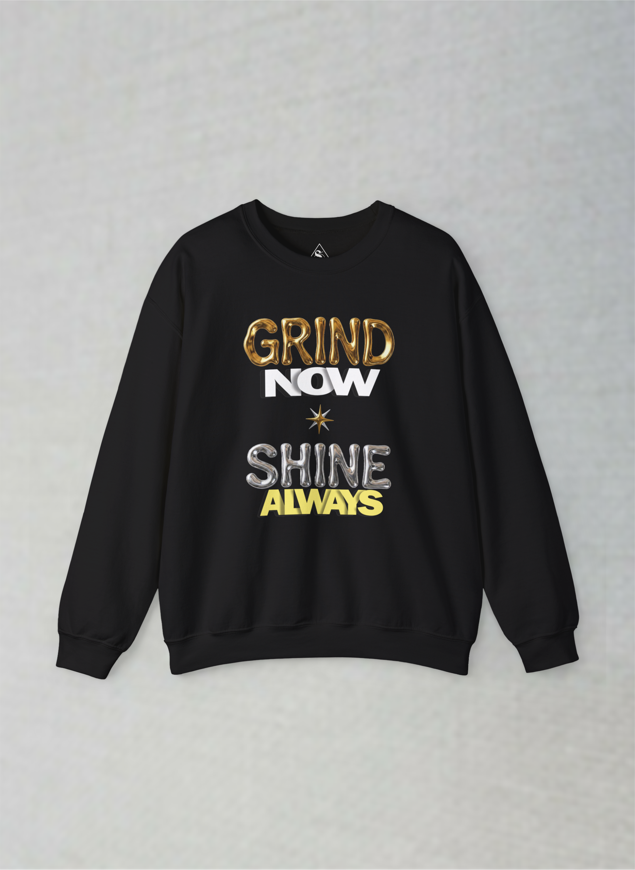 Grind Now, Shine Always – Motivational Unisex Sweatshirt