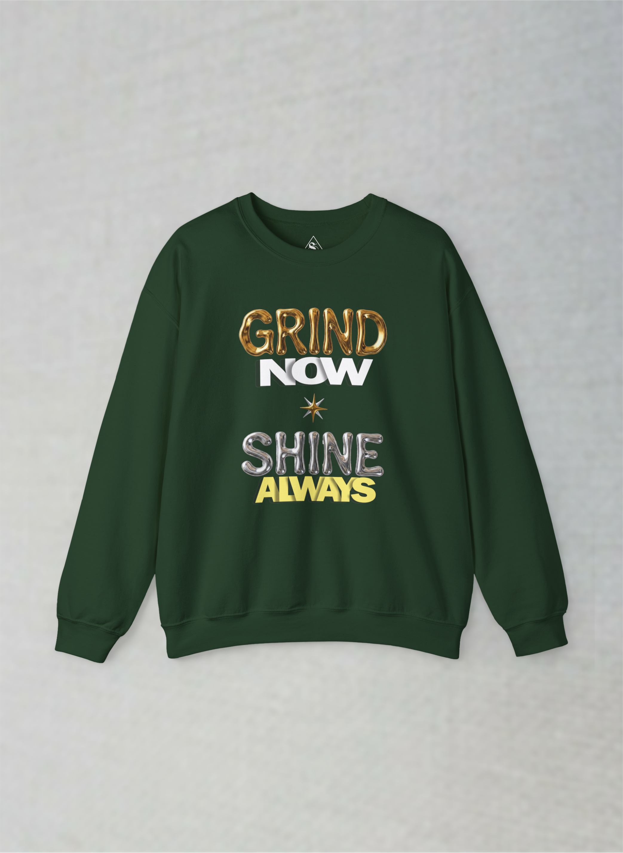 Grind Now, Shine Always – Motivational Unisex Sweatshirt