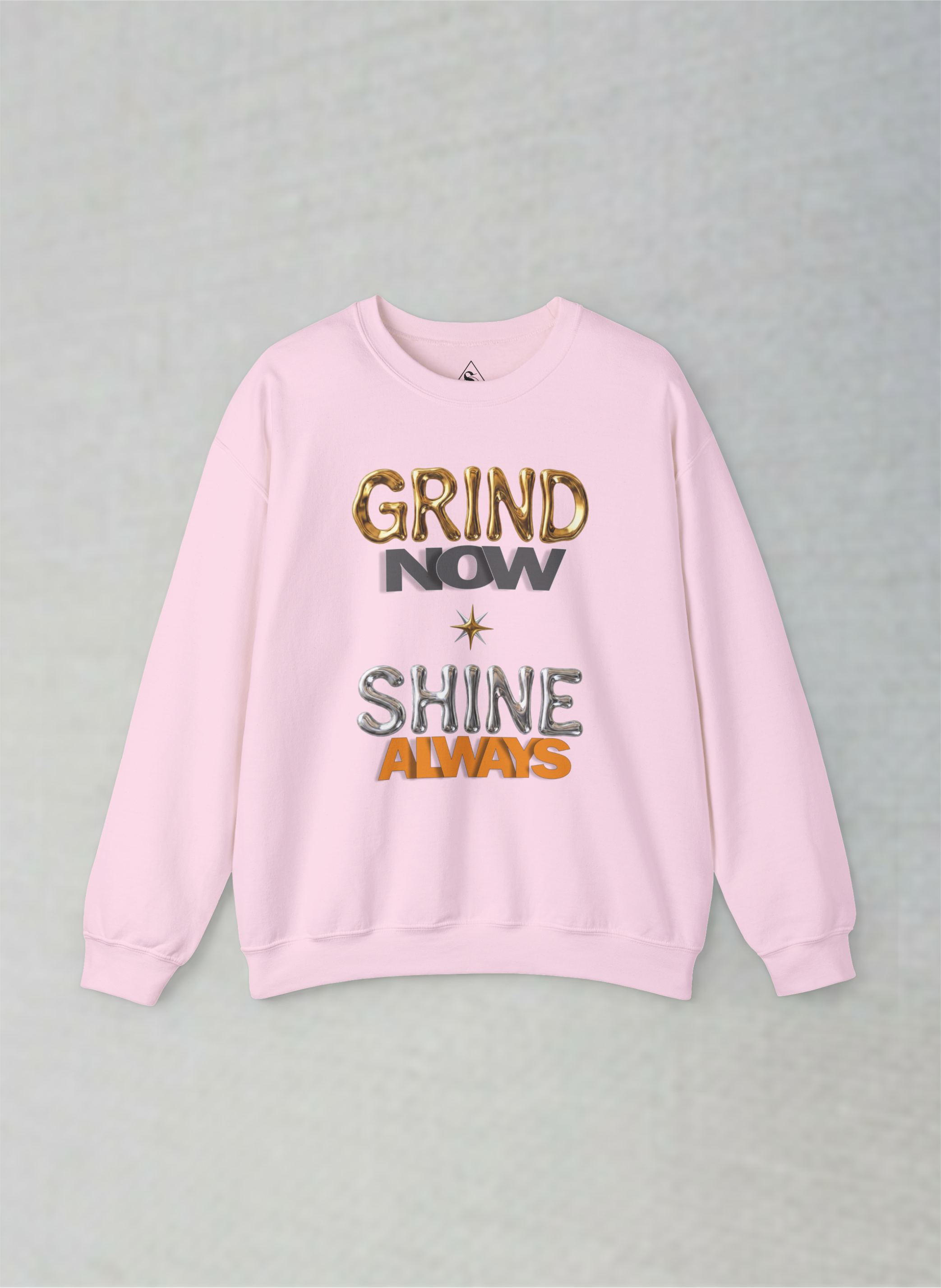 Grind Now, Shine Always – Motivational Unisex Sweatshirt