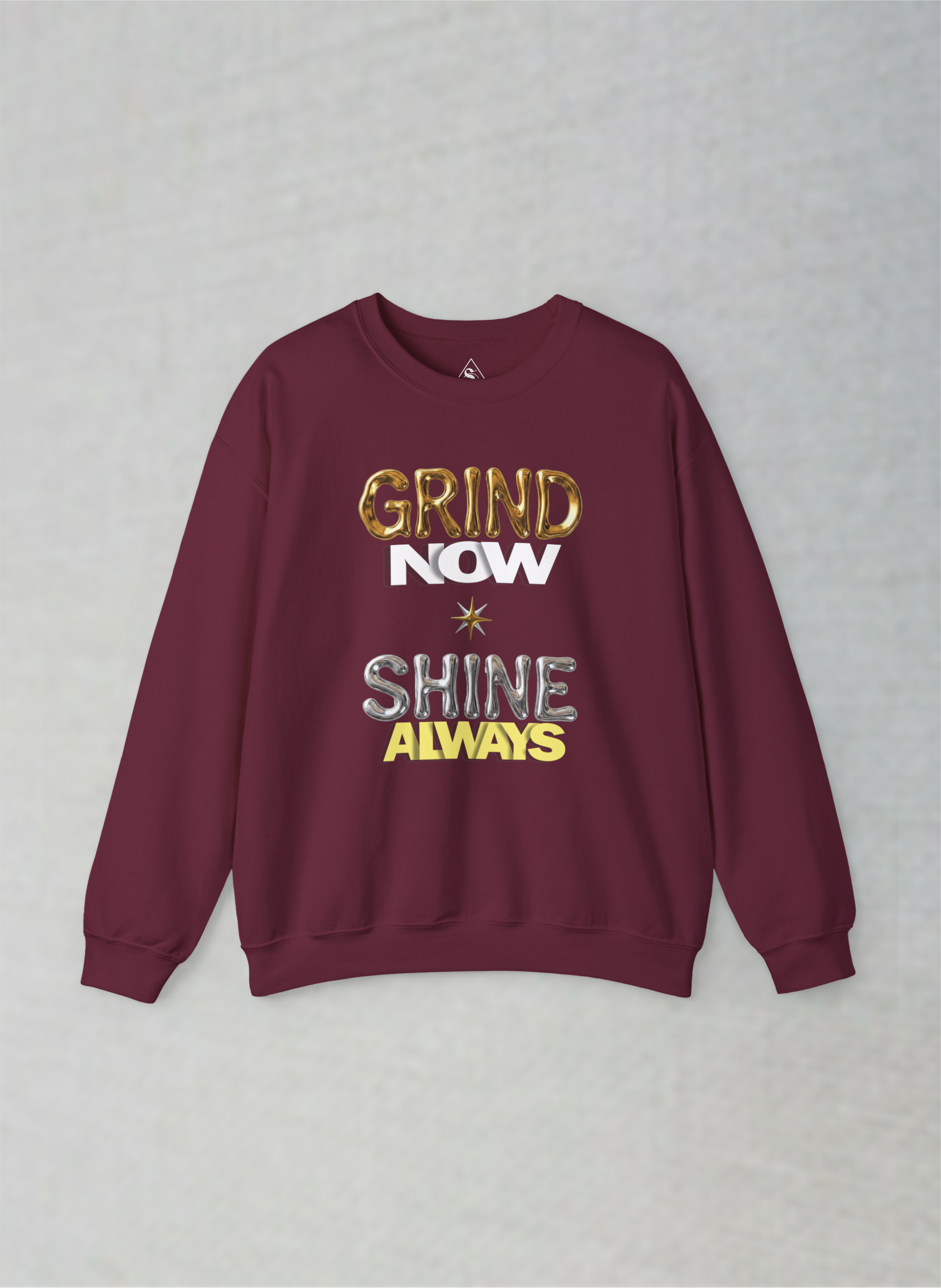 Grind Now, Shine Always – Motivational Unisex Sweatshirt