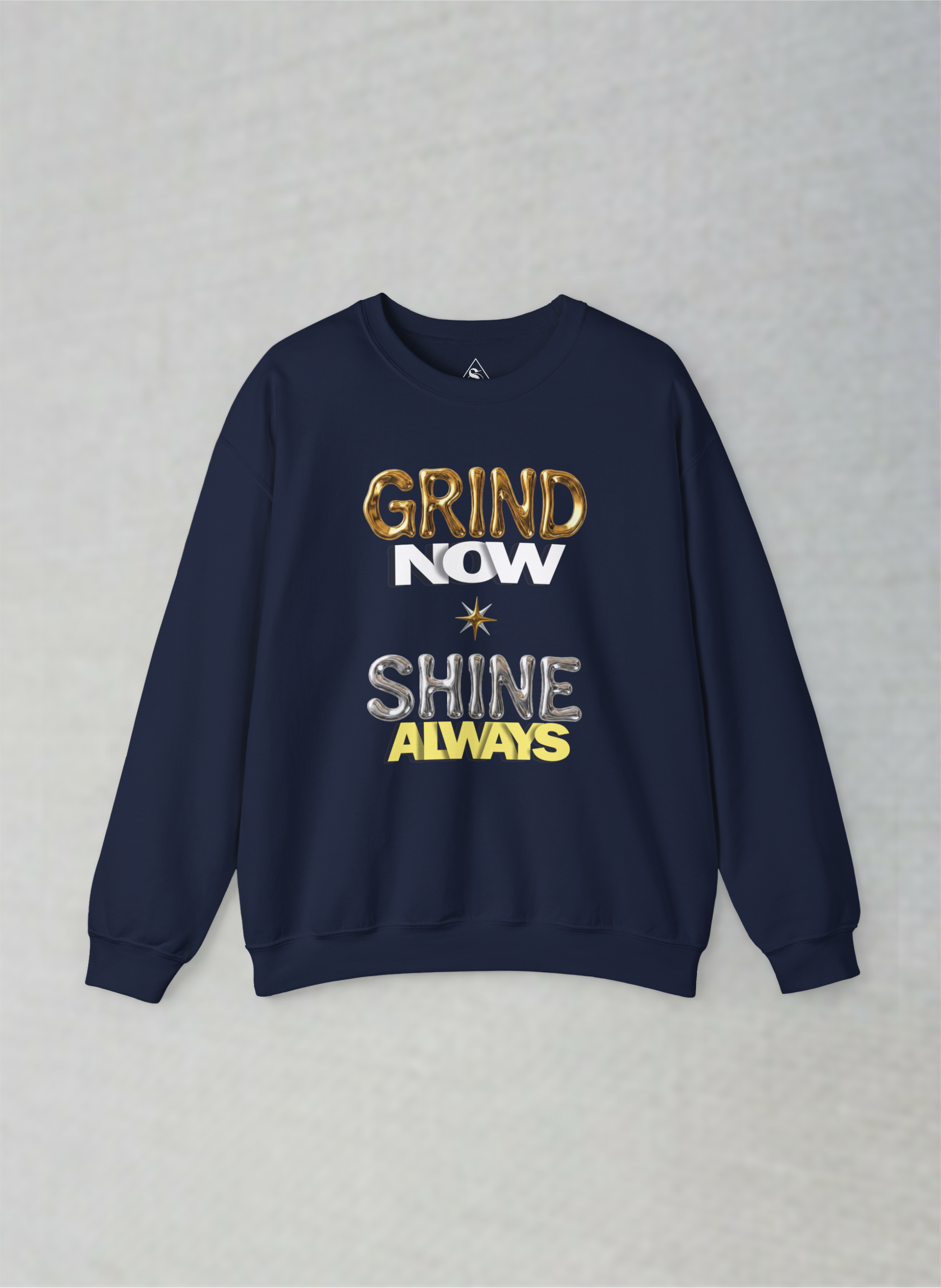 Grind Now, Shine Always – Motivational Unisex Sweatshirt