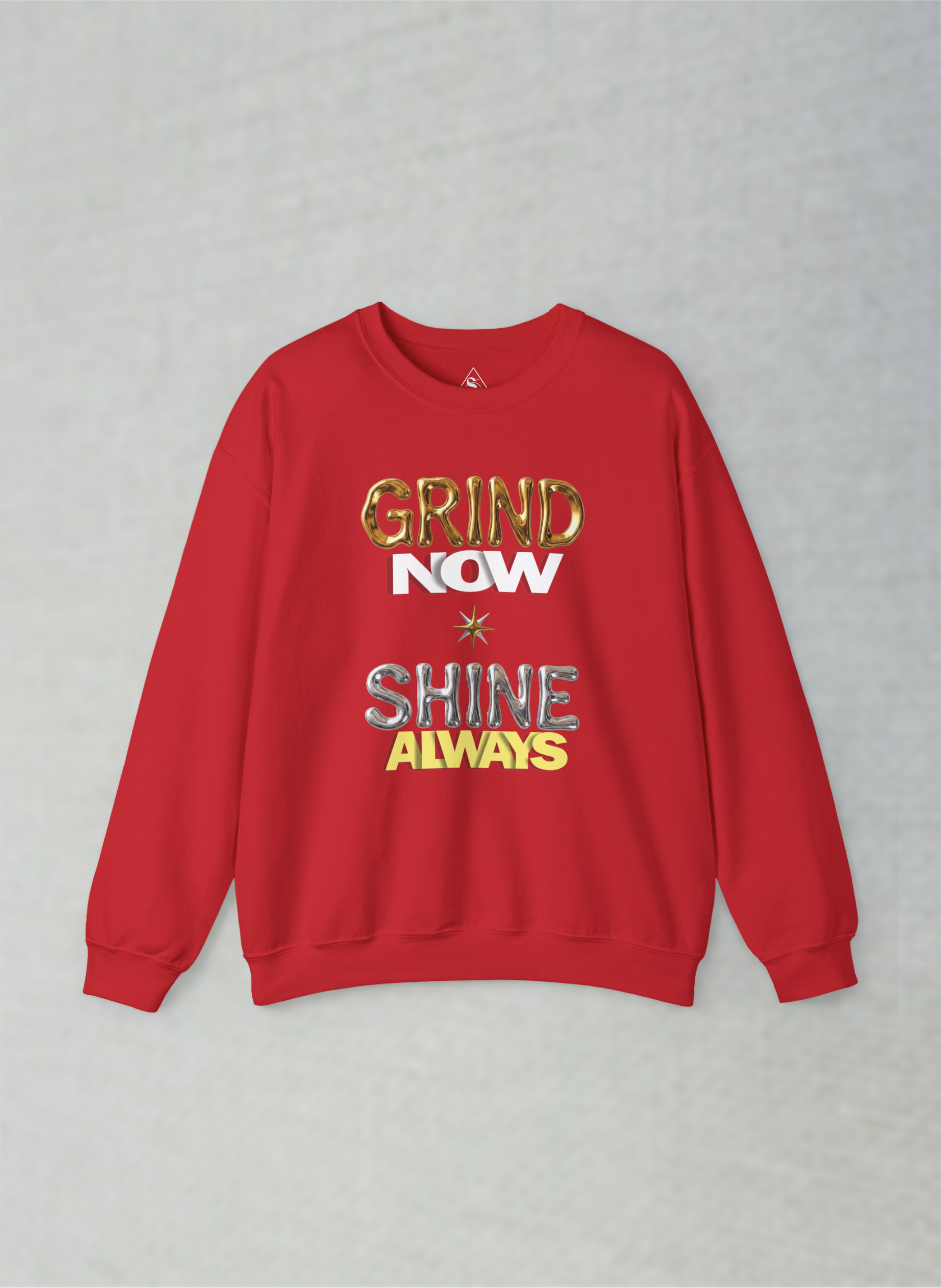 Grind Now, Shine Always – Motivational Unisex Sweatshirt