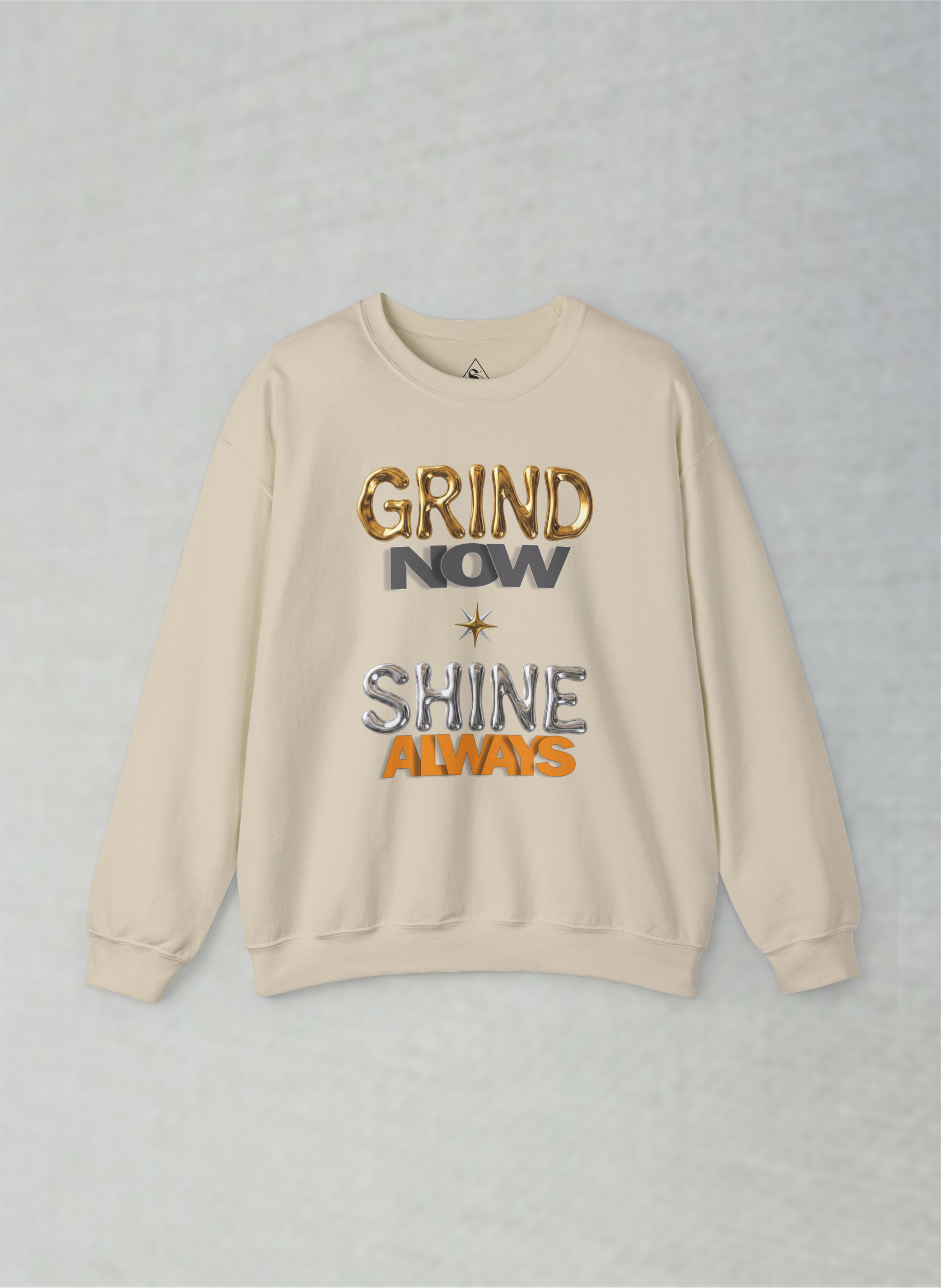 Grind Now, Shine Always – Motivational Unisex Sweatshirt