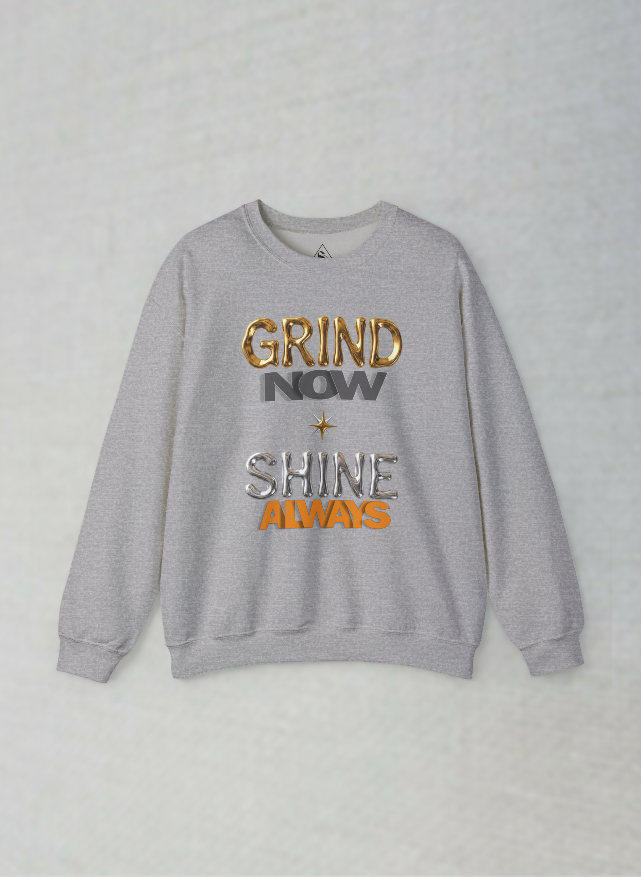 Grind Now, Shine Always – Motivational Unisex Sweatshirt