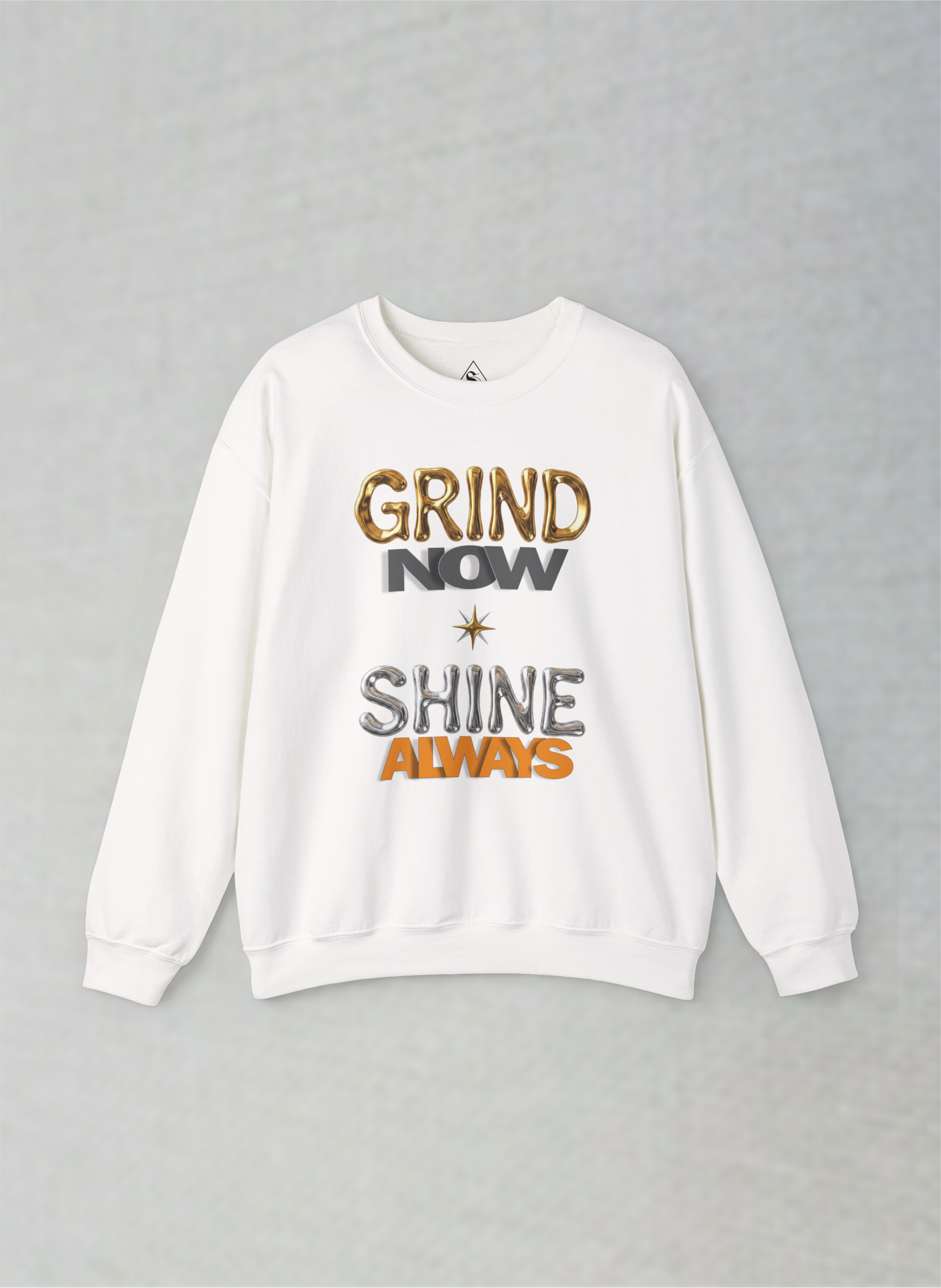 Grind Now, Shine Always – Motivational Unisex Sweatshirt