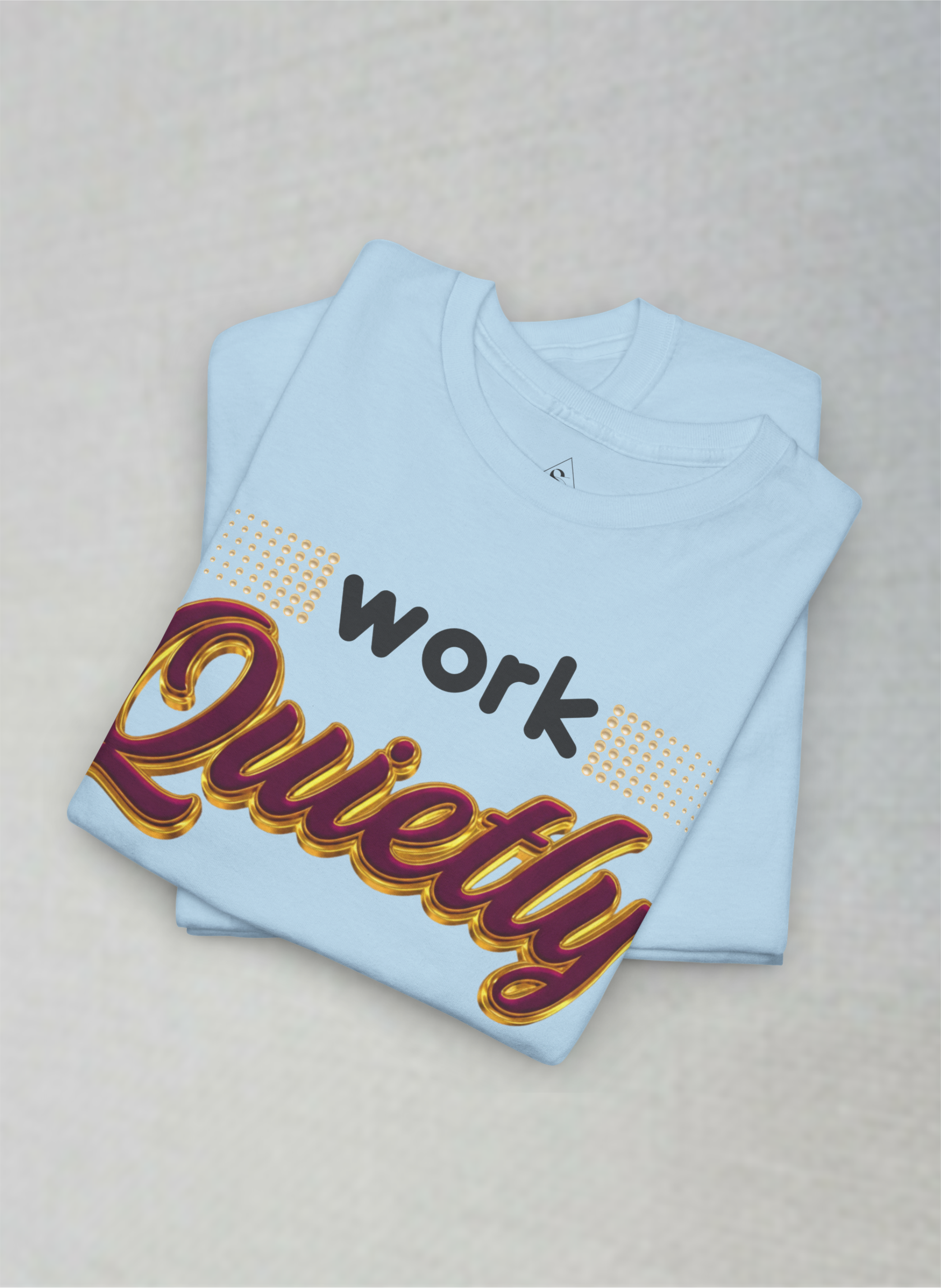 Work Quietly – Luxury Silent Hustle Motivational Unisex Heavy Cotton Tee